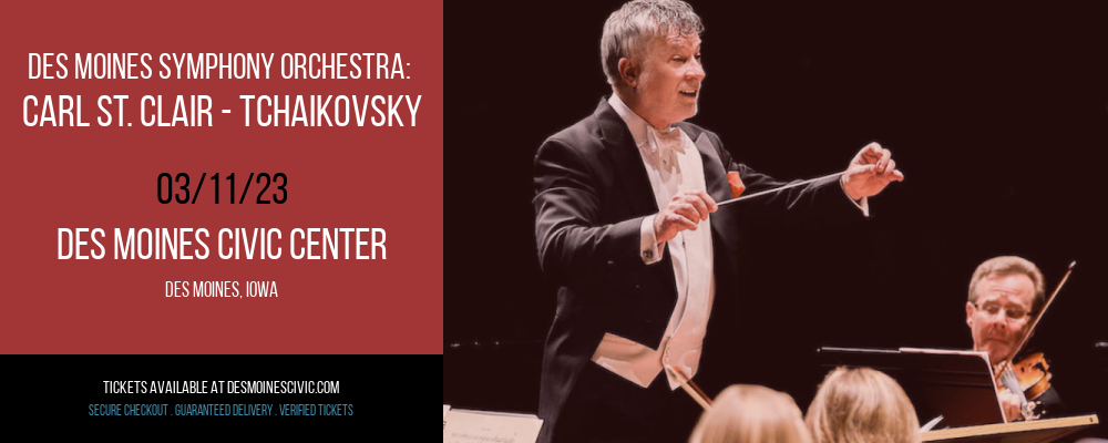 Des Moines Symphony Orchestra: Carl St. Clair - Tchaikovsky at Des Monies Civic Center