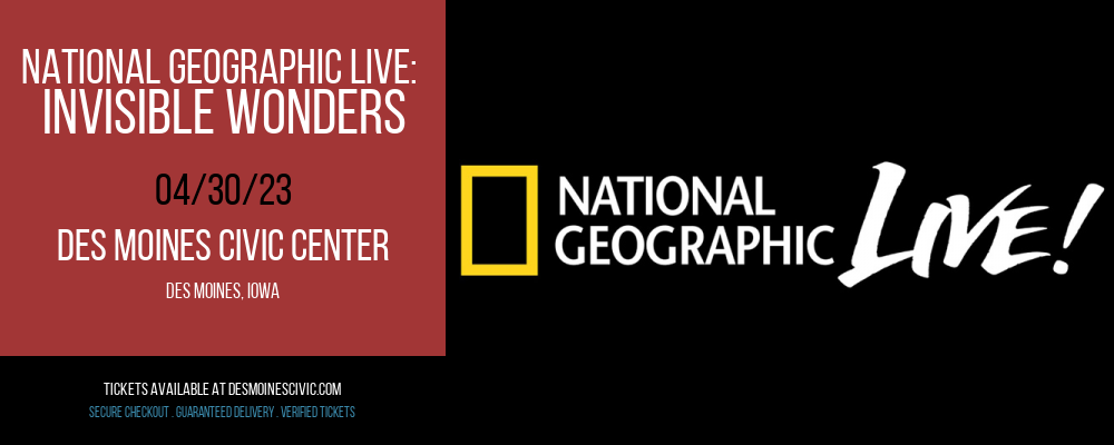 National Geographic Live: Invisible Wonders at Des Monies Civic Center